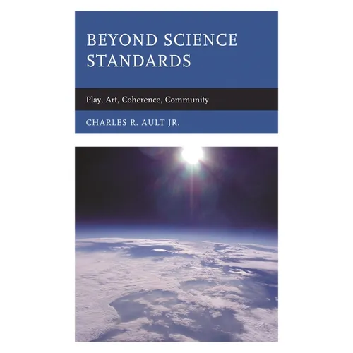 Beyond Science Standards: Play, Art, Coherence, Community - Paperback