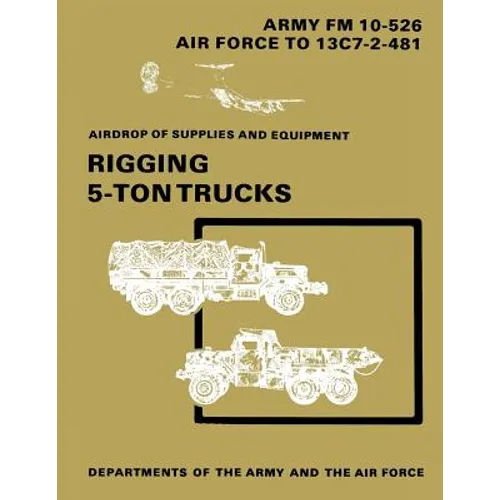 Airdrop of Supplies and Equipment: Rigging 5-Ton Trucks (C1, FM 10-526 / TO 13C7-2-481)