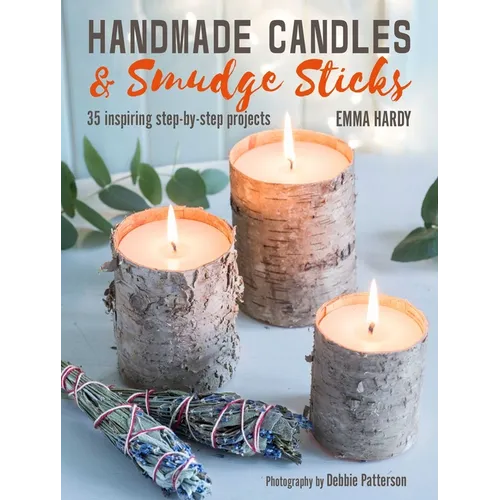 Handmade Candles and Smudge Sticks: 35 Inspiring Step-By-Step Projects - Paperback