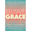 Elusive Grace: Loving Your Enemies While Striving for God's Justice - Paperback