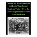Comparing Strategies of the 2nd Punic War: Rome's Strategic Victory Over the Tactical/Operational Genius, Hannibal Barca