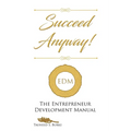 Succeed Anyway!: The Entrepreneur Development Manual - Paperback