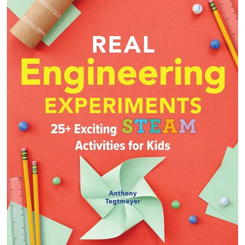 Real Engineering Experiments: 25+ Exciting Steam Activities for Kids - Paperback