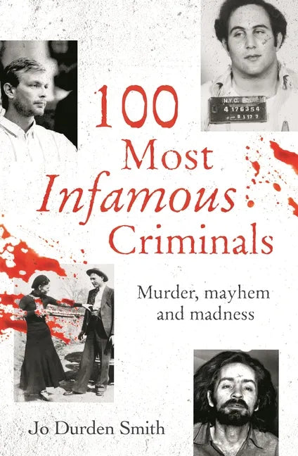 100 Most Infamous Criminals: Murder, Mayhem and Madness - Paperback