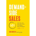 Demand-Side Sales 101: Stop Selling and Help Your Customers Make Progress - Paperback
