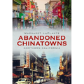 Abandoned Chinatowns: Northern California - Paperback