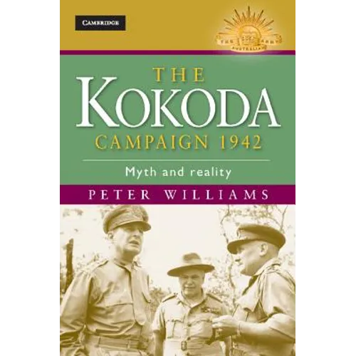 The Kokoda Campaign 1942: Myth and Reality