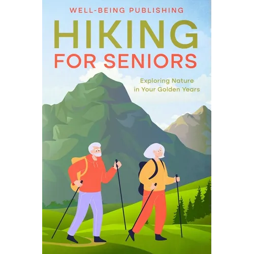 Hiking For Seniors: Exploring Nature in Your Golden Years