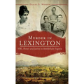 Murder in Lexington: VMI, Honor and Justice in Antebellum Virginia