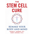 The Stem Cell Cure: Remake Your Body and Mind - Hardcover