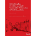 Rethinking Late Neolithic and Early Chalcolithic Architecture in Central Anatolia - Paperback