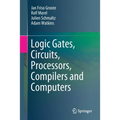 Logic Gates, Circuits, Processors, Compilers and Computers - Paperback