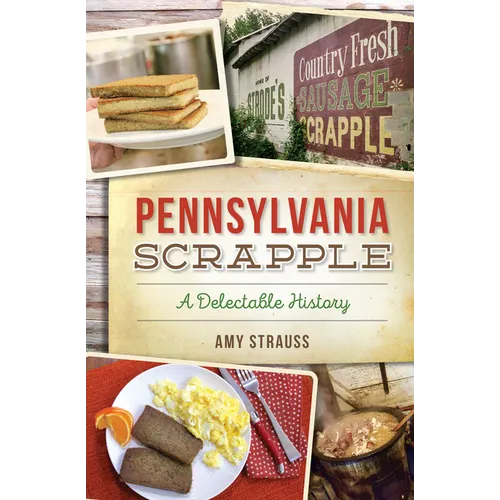 Pennsylvania Scrapple: A Delectable History - Paperback