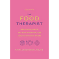 Food Therapist: Break Bad Habits, Eat with Intention, and Indulge Without Worry - Paperback