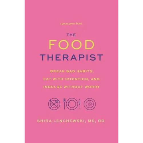 Food Therapist: Break Bad Habits, Eat with Intention, and Indulge Without Worry - Paperback