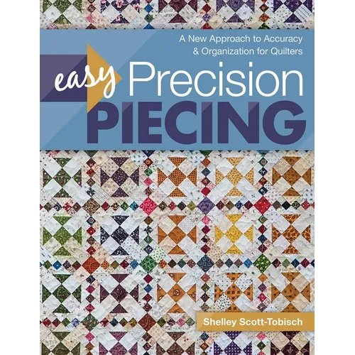 Easy Precision Piecing: A New Approach to Accuracy & Organization for Quilters - Paperback