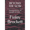 Beyond the Now: Transcendence...of thought as time... - Paperback