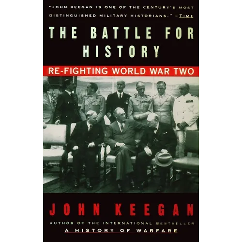 The Battle For History: Re-fighting World War II