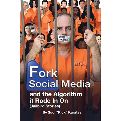 Fork Social Media and the Algorithm it Rode in on (Jailbird Stories) - Paperback