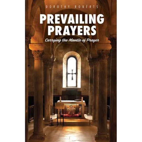 Prevailing Prayers: Carrying the Mantle of Prayer - Paperback