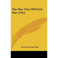 The War That Will End War (1914) - Hardcover