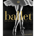 Ballet: The Definitive Illustrated Story - Hardcover