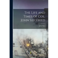 The Life and Times of Col. John Siegfried