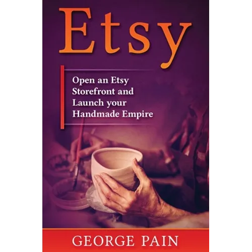 Etsy: Open an Etsy Storefront and Launch your Handmade Empire - Hardcover