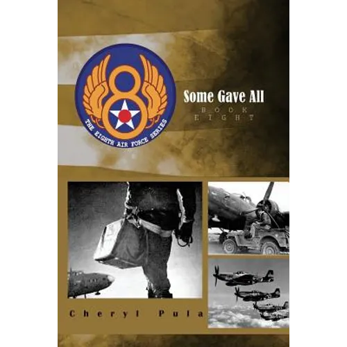 Some Gave All: the 8th Air Force Series
