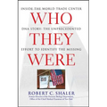 Who They Were: Inside the World Trade Center DNA Story: The Unprecedented Effort to Identify the Missing