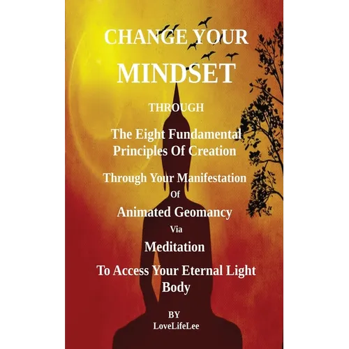 Changing Your Mindset Through The Eight Principles Of Creation - Paperback