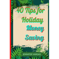 40 Tips for Holiday Money Saving - Paperback