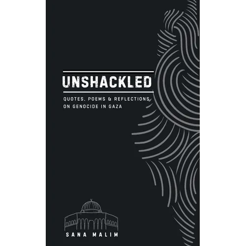 Unshackled: Quotes, Poems & Reflections On Genocide in Gaza
