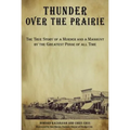 Thunder over the Prairie: The True Story Of A Murder And A Manhunt By The Greatest Posse Of All Time