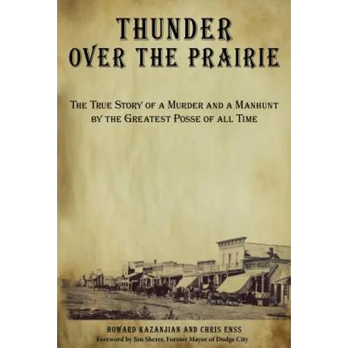 Thunder over the Prairie: The True Story Of A Murder And A Manhunt By The Greatest Posse Of All Time