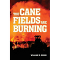 The Cane Fields Are Burning