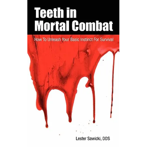 Teeth In Mortal Combat: How To Unleash Your Basic Instinct For Survival - Paperback