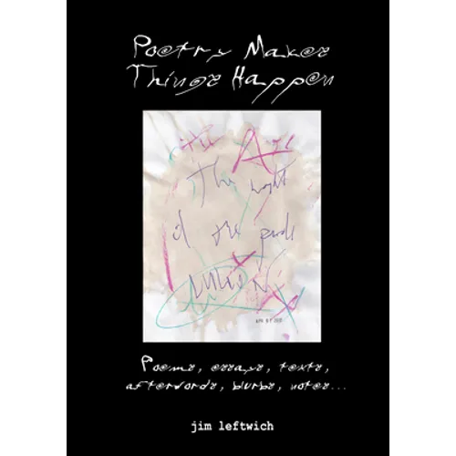 Poetry makes things happen: Poems, essays, texts, afterwords, blurbs, notes... - Paperback