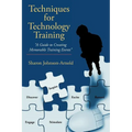 Techniques for Technology Training: "A Guide to Creating Memorable Training Events" - Paperback