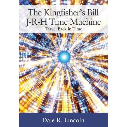 The Kingfisher's Bill J-R-H Time Machine: Travel Back in Time - Paperback