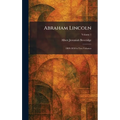 Abraham Lincoln: 1809-1858 in Two Volumes
