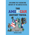 The American History Trivia: Exploring the Fascinating History of the Unites States - Paperback