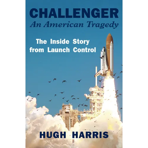 Challenger: An American Tragedy: The Inside Story from Launch Control - Paperback