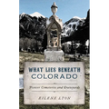 What Lies Beneath Colorado: Pioneer Cemeteries and Graveyards