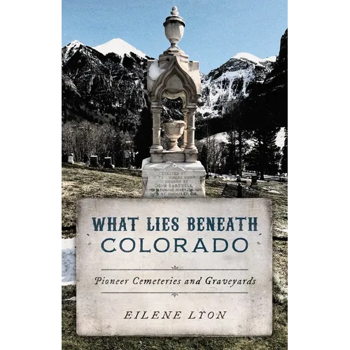 What Lies Beneath Colorado: Pioneer Cemeteries and Graveyards