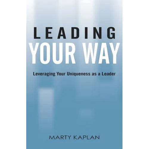 Leading Your Way: Leveraging Your Uniqueness as a Leader - Paperback