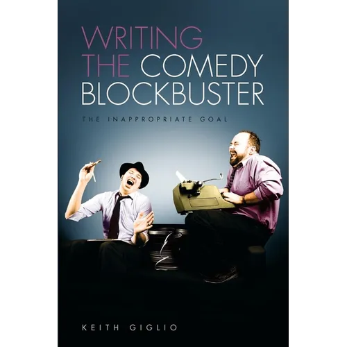 Writing the Comedy Blockbuster: The Inappropriate Goal - Paperback