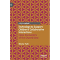 Technology to Support Children's Collaborative Interactions: Close Encounters of the Shared Kind - Hardcover