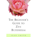 The Beginner's Guide to Zen Buddhism - Paperback
