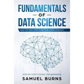 Fundamentals of Data Science: Take the first Step to Become a Data Scientist - Paperback